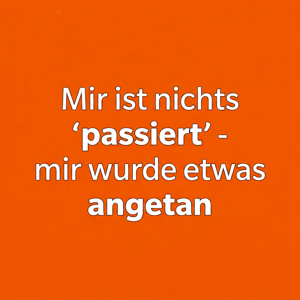 Mir ist nichts „passiert“ – Warum Wortwahl wichtig&nbsp;ist