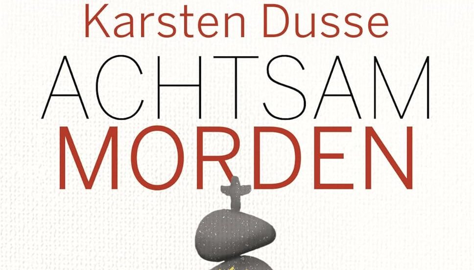 Achtsam morden am Rande der Welt von Karsten Dusse – Rezension