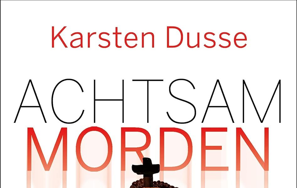Achtsam morden im Hier und Jetzt von Karsten Dusse – Rezension